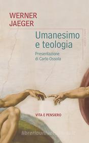 Ebook Umanesimo e teologia di Jaeger Werner edito da Vita e Pensiero