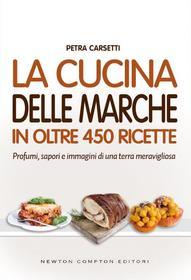 Ebook La cucina delle Marche in oltre 450 ricette di Petra Carsetti edito da Newton Compton Editori