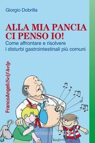 Ebook Alla mia pancia ci penso io! Come affrontare e risolvere i disturbi gastrointestinali più comuni di Giorgio Dobrilla edito da Franco Angeli Edizioni