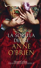 Ebook La sorella del re di Anne O'Brien edito da HarperCollins
