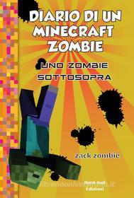Ebook Diario di un Minecraft Zombie. Uno zombie sottosopra  vol. 11 di Zack Zombie edito da Nord-Sud Edizioni