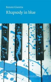 Ebook Rhapsody in blue di Renato Giaretta edito da Ronzani Editore