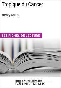 Ebook Tropique du Cancer d&apos;Henry Miller di Encyclopaedia Universalis edito da Encyclopaedia Universalis