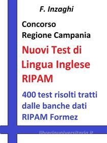 Ebook Concorso Regione Campania - I test RIPAM di lingua inglese di F. Inzaghi edito da Publisher s15289