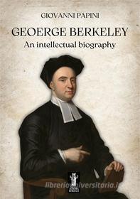 Ebook George Berkeley, an intellectual biography di Giovanni Papini edito da Edizioni Aurora Boreale