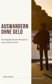 Ebook Auswandern ohne Geld di Fabian Pscherer edito da Books on Demand