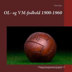 Ebook OL- og VM-fodbold 1900-1960 di Niels Kjær edito da Books on Demand