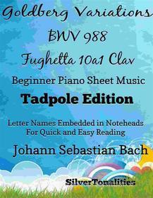 Ebook Goldberg Variations BWV 988 Fughetta 10a1 Clav Easiest Piano Sheet Music Tadpole Edition di SilverTonalities edito da SilverTonalities