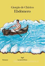 Ebook Ebdomero di Giorgio de Chirico edito da La nave di Teseo