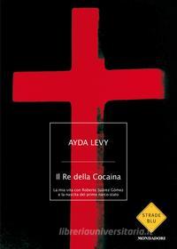 Ebook Il re della cocaina di Levy Ayda edito da Mondadori