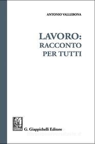Ebook Lavoro: racconto per tutti di Antonio Vallebona edito da Giappichelli Editore