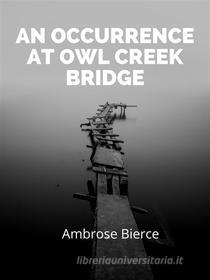 Libro Ebook An Occurrence At Owl Creek Bridge di Ambrose Bierce di Charles Fred