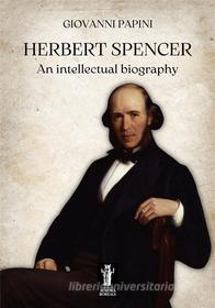 Ebook Herbert Spencer, an intellectual biography di Giovanni Papini edito da Edizioni Aurora Boreale