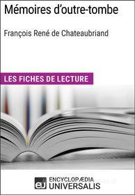 Ebook Mémoires d&apos;outre-tombe de François René de Chateaubriand di Encyclopaedia Universalis edito da Encyclopaedia Universalis