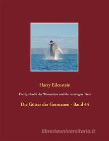Ebook Die Symbolik der Wassertiere und der sonstigen Tiere di Harry Eilenstein edito da Books on Demand