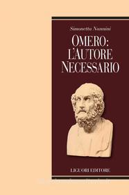 Ebook Omero: l’Autore necessario di Simonetta Nannini edito da Liguori Editore