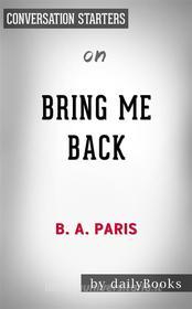 Ebook Bring Me Back: A Novel??????? by B. A. Paris??????? | Conversation Starters di dailyBooks edito da Daily Books