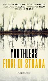 Ebook Youthless. Fiori di strada di Massimo Carlotto edito da HaperCollins Italia