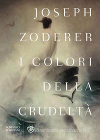 Ebook I colori della crudeltà di Zoderer Joseph edito da Bompiani