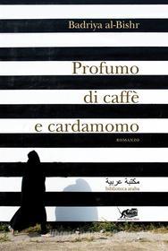 Ebook Profumo di caffè e cardamomo di Badriya al-Bishr edito da Atmosphere libri