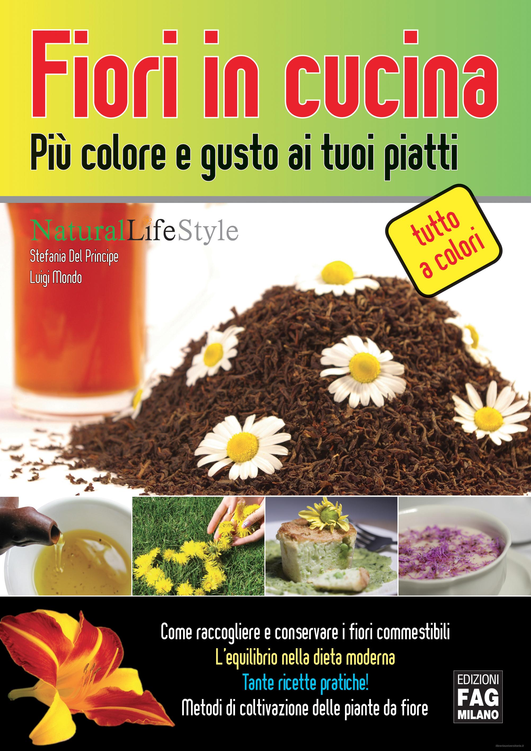 Ebook Fiori in cucina più colore e gusto ai tuoi piatti di Del Principe Stefania, Mondo Luigi edito da Edizioni FAG