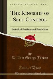 Ebook The Kingship of Self-Control di William George Jordan edito da Forgotten Books