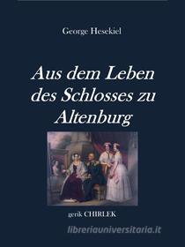 Ebook Aus dem Leben des Schlosses zu Altenburg di George Hesekiel edito da Books on Demand