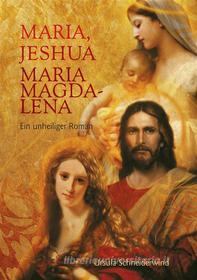 Ebook Maria, Jeshua, Maria Magdalena di Ursula Schneiderwind edito da Books on Demand