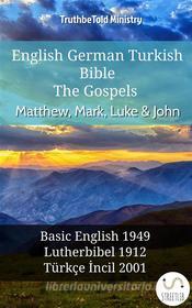 Ebook English German Turkish Bible - The Gospels - Matthew, Mark, Luke & John di Truthbetold Ministry edito da TruthBeTold Ministry