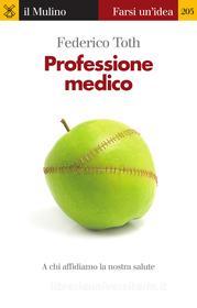 Ebook Professione medico di Federico Toth edito da Società editrice il Mulino, Spa