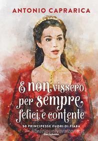 Ebook E non vissero per sempre felici e contente di Caprarica Antonio edito da Mondadori Electa
