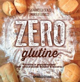 Ebook Zero glutine di Olga Francesca Scalisi, Emanuela Ghinazzi edito da De Agostini