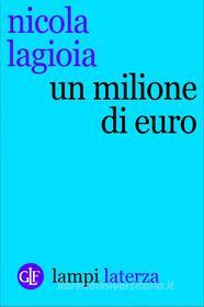 Ebook Un milione di euro di Nicola Lagioia edito da Editori Laterza
