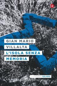 Ebook L' Isola senza memoria di Gian Mario Villalta edito da Editori Laterza