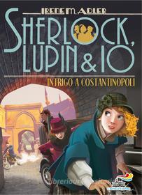Ebook Sherlock, Lupin & Io - 20. Intrigo a Costantinopoli di Adler Irene M. edito da Piemme