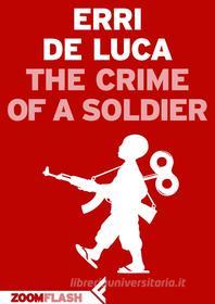 Ebook The Crime of a Soldier di Erri De Luca edito da Zoom Feltrinelli