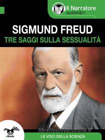 Ebook Tre saggi sulla sessualità di Sigmund Freud edito da Il Narratore