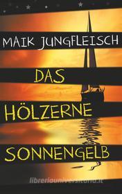 Ebook Das hölzerne Sonnengelb di Maik Jungfleisch edito da Books on Demand