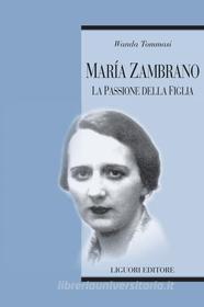 Ebook María Zambrano di Wanda Tommasi edito da Liguori Editore