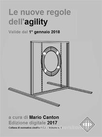 Ebook Le nuove regole FCI dell&apos;agility (valide dal 1° gennaio 2018). di Mario Canton edito da Mario Canton