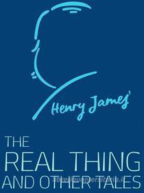 Ebook The Real Thing and Other Tales di Henry James edito da James Press