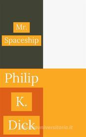 Ebook Mr. Spaceship di Philip K. Dick edito da Javi Pozo