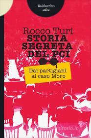 Ebook Storia segreta del Pci di Rocco Turi edito da Rubbettino Editore