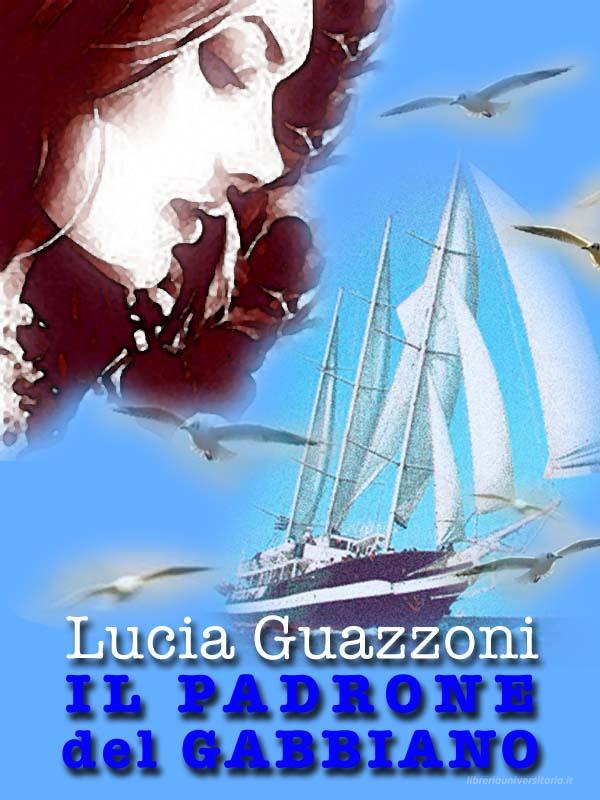 Ebook IL PADRONE DEL GABBIANO di Lucia Guazzoni edito da Lucia Guazzoni