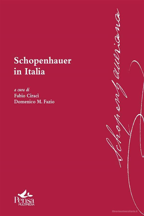 Ebook Schopenhauer in Italia di Fabio Ciracì, Domenico M. Fazio edito da Pensa MultiMedia Editore