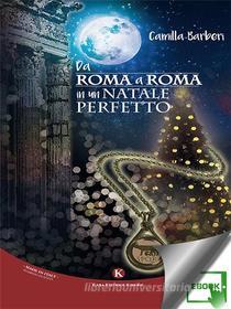 Ebook Da Roma a Roma in un Natale perfetto di Camilla Barberi edito da Kimerik