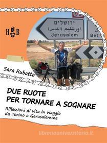 Ebook Due ruote per tornare a sognare di Sara Rubatto edito da Homeless Book