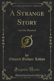 Ebook A Strange Story di Edward Bulwer Lytton edito da Forgotten Books
