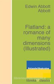 Ebook Flatland: a romance of many dimensions di Edwin Abbott Abbott edito da libreka classics
