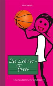 Ebook Die Lehrer-Tussi di Silvia Meinelt edito da Books on Demand